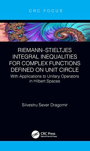 Riemann–Stieltjes Integral Inequalities for Complex Functions Defined on Unit Circle: with Applications to Unitary Operators in Hilbert Spaces (English Edition)