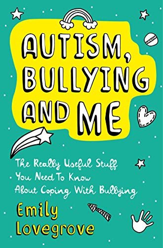 Autism, Bullying and Me: The Really Useful Stuff You Need to Know About Coping Brilliantly with Bullying (English Edition)