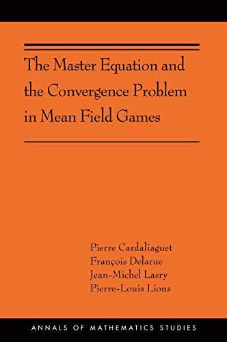 The Master Equation and the Convergence Problem in Mean Field Games: (AMS-201) (Annals of Mathematics Studies) (English Edition)