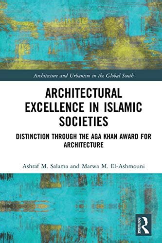 Architectural Excellence in Islamic Societies: Distinction through the Aga Khan Award for Architecture (Architecture and Urbanism in the Global South) (English Edition)