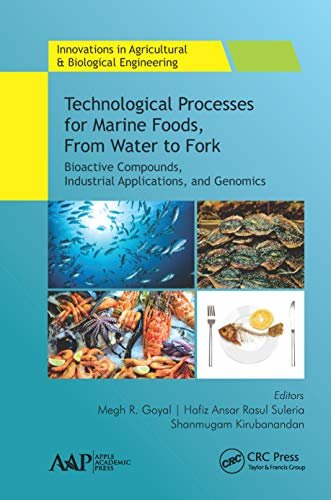 Technological Processes for Marine Foods, From Water to Fork: Bioactive Compounds, Industrial Applications, and Genomics (Innovations in Agricultural & Biological Engineering) (English Edition)