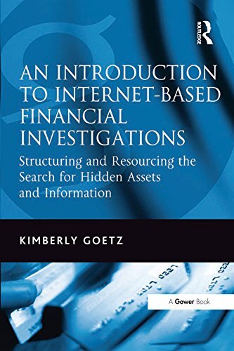 An Introduction to Internet-Based Financial Investigations: Structuring and Resourcing the Search for Hidden Assets and Information (English Edition)