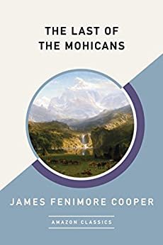 The Last of the Mohicans (AmazonClassics Edition) (English Edition)