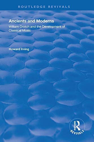 Ancient and Modern: William Crotch and the Development of Classical Music (Routledge Revivals) (English Edition)