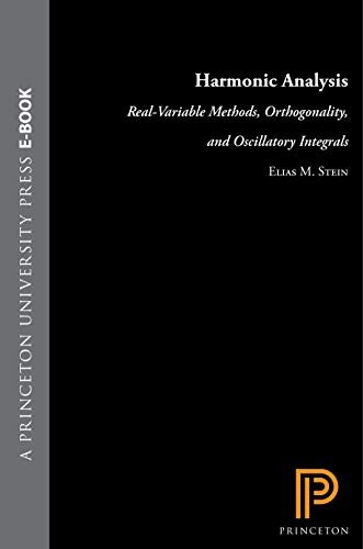 Harmonic Analysis (PMS-43), Volume 43: Real-Variable Methods, Orthogonality, and Oscillatory Integrals. (PMS-43) (Princeton Mathematical Series) (English Edition)