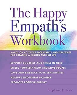 The Happy Empath's Workbook: Hands-On Activities, Worksheets, and Strategies for Creating a Joyous and Full Life (English Edition)