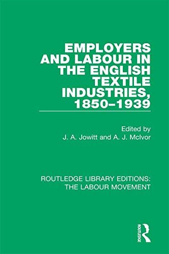 Employers and Labour in the English Textile Industries, 1850-1939 (Routledge Library Editions: The Labour Movement Book 19) (English Edition)