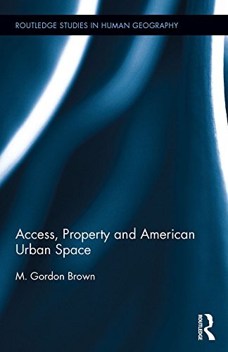 Access, Property and American Urban Space (Routledge Studies in Human Geography Book 57) (English Edition)