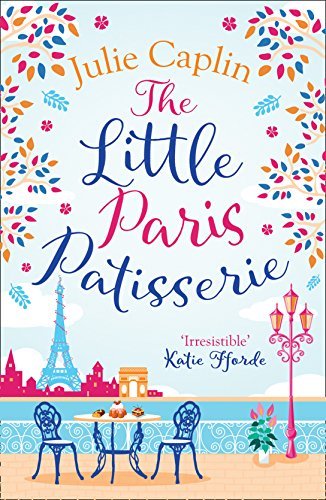 The Little Paris Patisserie: A heartwarming and cosy romantic comedy – perfect summer romance fiction for fans of Bake Off! (Romantic Escapes, Book 3) (English Edition)