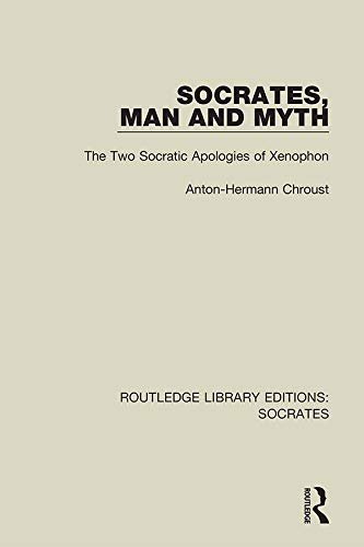 Socrates, Man and Myth: The Two Socratic Apologies of Xenophon (Routledge Library Editions: Socrates Book 2) (English Edition)