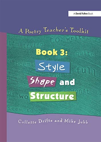 A Poetry Teacher's Toolkit: Book 3: Style, Shape and Structure (English Edition)