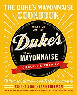 The Duke's Mayonnaise Cookbook: 75 Recipes Celebrating the Perfect Condiment (English Edition)
