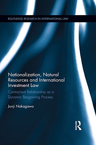 Nationalization, Natural Resources and International Investment Law: Contractual Relationship as a Dynamic Bargaining Process (Routledge Research in International Law) (English Edition)