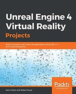 Unreal Engine 4 Virtual Reality Projects: Build immersive, real-world VR applications using UE4, C++, and Unreal Blueprints (English Edition)