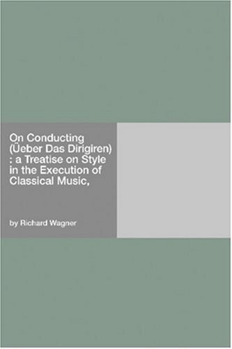 On Conducting: A Treatise on Style in the Execution of Classical Music (English Edition)