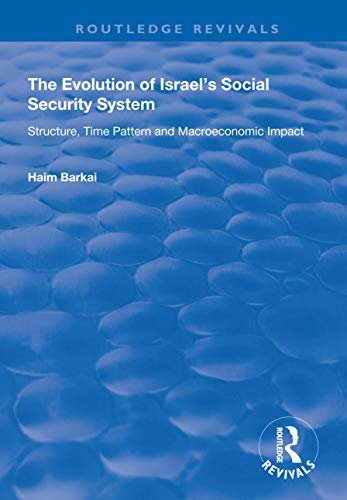 The Evolution of Israel's Social Security System: Structure, Time Pattern and Macroeconomic Impact (Routledge Revivals) (English Edition)