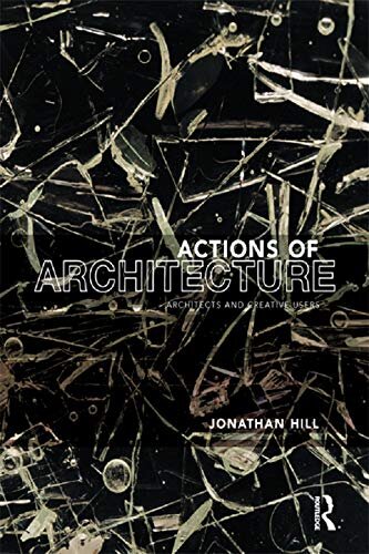 Actions of Architecture: Architects and Creative Users (English Edition)