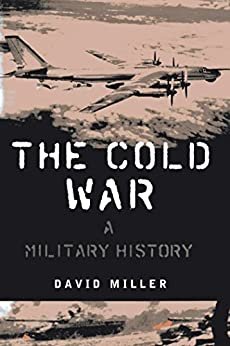The Cold War: A Military History (English Edition)