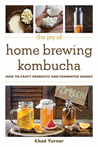 The Joy of Home Brewing Kombucha: How to Craft Probiotic and Fermented Drinks (Joy of Series) (English Edition)