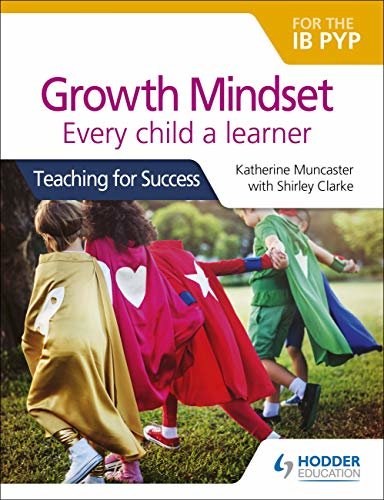 Growth Mindset for the IB PYP: Every child a learner: Teaching for Success (English Edition)