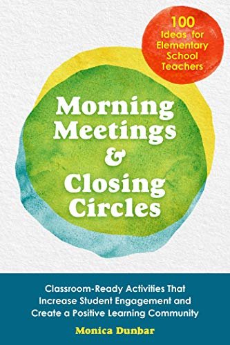 Morning Meetings and Closing Circles: Classroom-Ready Activities That Increase Student Engagement and Create a Positive Learning Community (Books for Teachers) (English Edition)