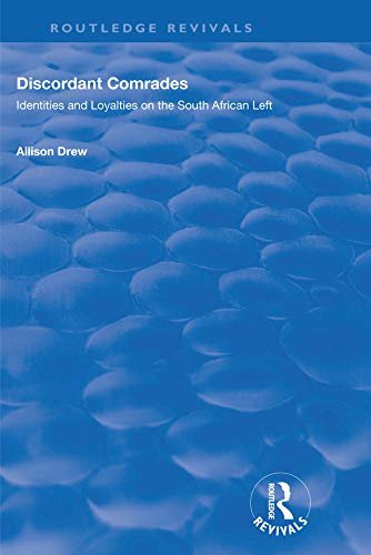 Discordant Comrades: Identities and Loyalties on the South African Left (English Edition)