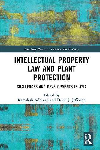 Intellectual Property Law and Plant Protection: Challenges and Developments in Asia (Routledge Research in Intellectual Property) (English Edition)