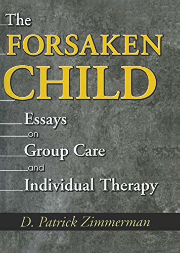 The Forsaken Child: Essays on Group Care and Individual Therapy (English Edition)