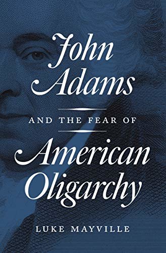 John Adams and the Fear of American Oligarchy (English Edition)