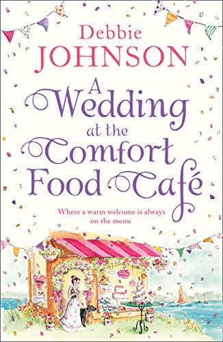 A Wedding at the Comfort Food Cafe: Celebrate the wedding of the year in this heartwarming, feel good and funny romantic comedy (The Comfort Food Cafe, Book 6) (English Edition)