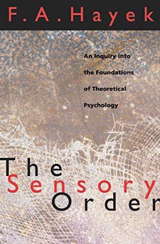 The Sensory Order: An Inquiry into the Foundations of Theoretical Psychology (English Edition)