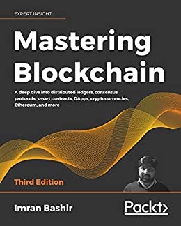 Mastering Blockchain: A deep dive into distributed ledgers, consensus protocols, smart contracts, DApps, cryptocurrencies, Ethereum, and more, 3rd Edition (English Edition)