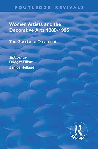 Women Artists and the Decorative Arts 1880-1935: The Gender of Ornament (English Edition)