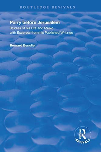 Parry Before Jerusalem: Studies of His Life and Music with Excerpts from His Published Writings (Routledge Revivals) (English Edition)