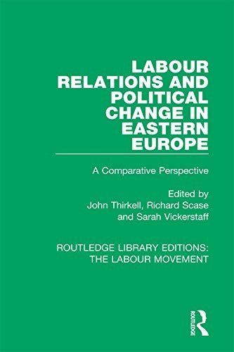 Labour Relations and Political Change in Eastern Europe: A Comparative Perspective (Routledge Library Editions: The Labour Movement Book 39) (English Edition)