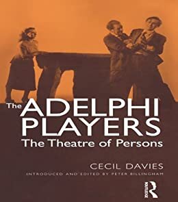 The Adelphi Players: The Theatre of Persons (Contemporary Theatre Studies Book 39) (English Edition)