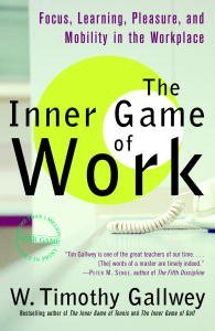 The Inner Game of Work: Focus, Learning, Pleasure, and Mobility in the Workplace (English Edition)