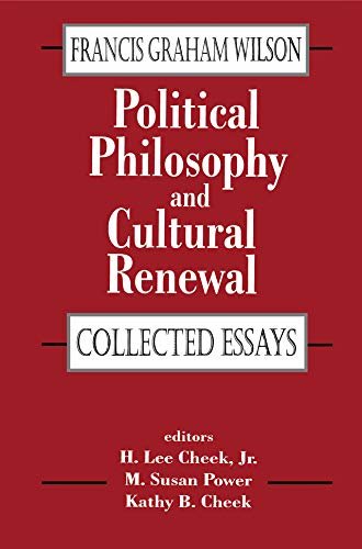 Political Philosophy and Cultural Renewal: Collected Essays of Francis Graham Wilson (Library of Conservative Thought) (English Edition)