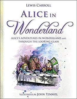 Alice in Wonderland: Alice's Adventures in Wonderland and Through the Looking Glass (English Edition)