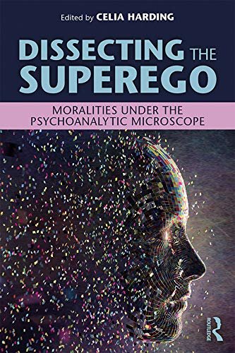 Dissecting the Superego: Moralities Under the Psychoanalytic Microscope (English Edition)