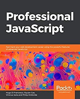 Professional JavaScript: Fast-track your web development career using the powerful features of advanced JavaScript (English Edition)