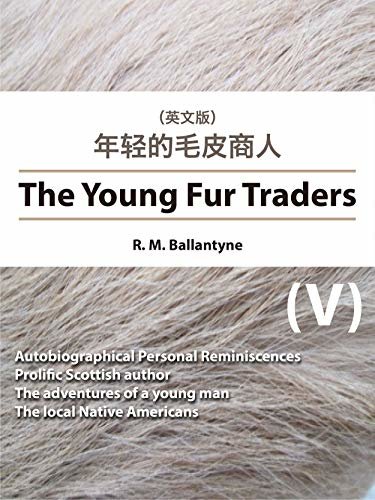 The Young Fur Traders(V) 年轻的毛皮商人（英文版） (English Edition)