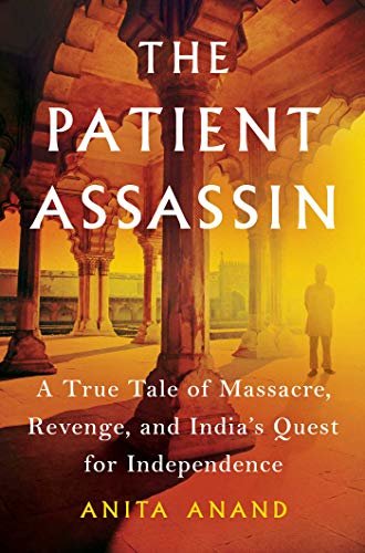 The Patient Assassin: A True Tale of Massacre, Revenge, and India's Quest for Independence (English Edition)