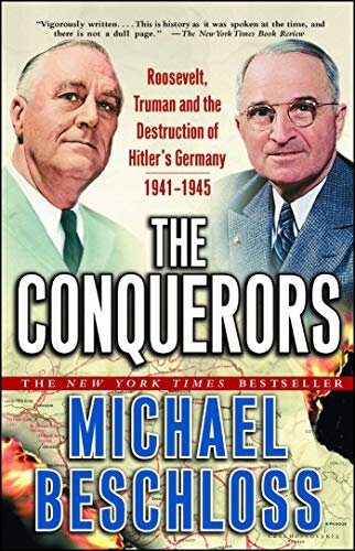 The Conquerors: Roosevelt, Truman and the Destruction of Hitler's Germany, 1941-1945 (English Edition)