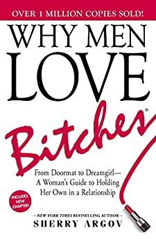 Why Men Love Bitches: From Doormat to Dreamgirl—A Woman's Guide to Holding Her Own in a Relationship (English Edition)