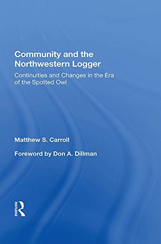 Community And The Northwestern Logger: Continuities And Changes In The Era Of The Spotted Owl (English Edition)