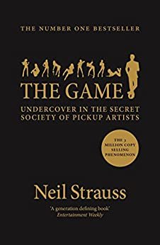 The Game: Undercover in the Secret Society of Pickup Artists (English Edition)