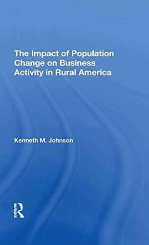 The Impact Of Population Change On Business Activity In Rural America (English Edition)