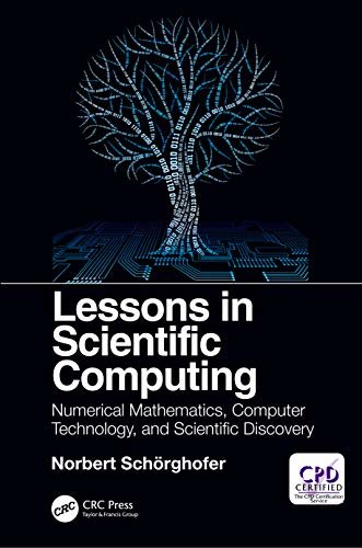 Lessons in Scientific Computing: Numerical Mathematics, Computer Technology, and Scientific Discovery (English Edition)
