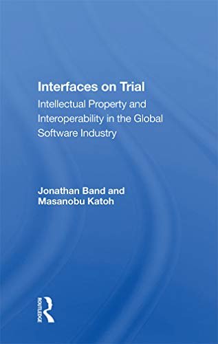 Interfaces On Trial: Intellectual Property And Interoperability In The Global Software Industry (English Edition)